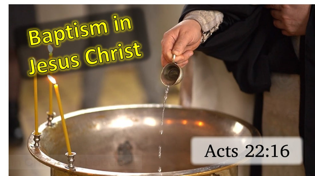 Baptism in Jesus Christ.  Acts 22:16