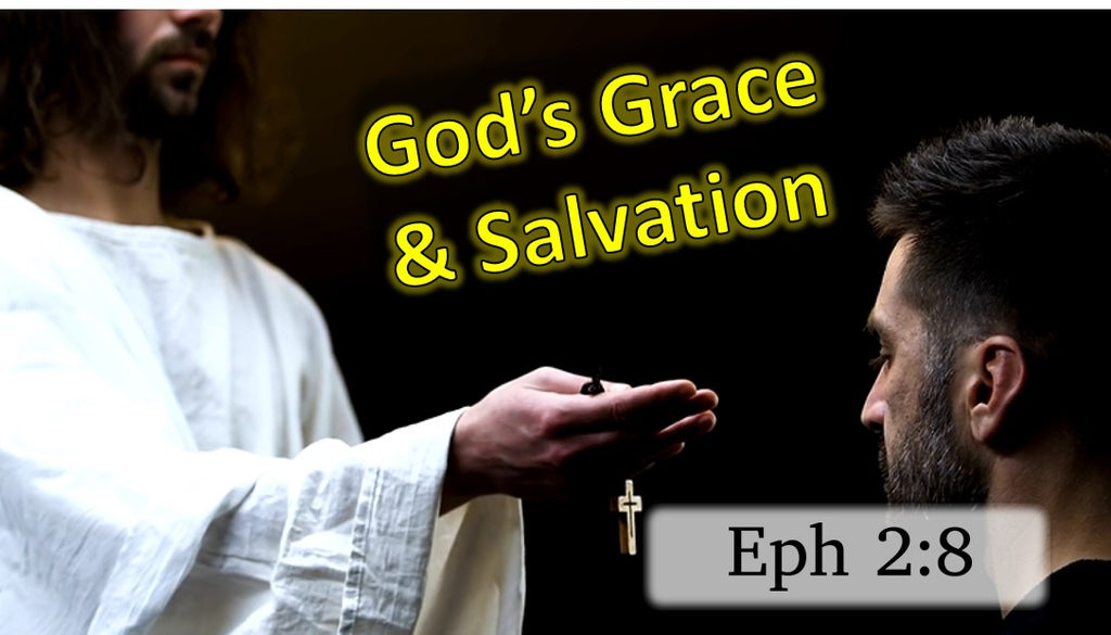 God's Grace & Salvation.  Ephesians 2:8