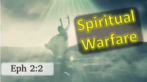 Spiritual Warfare Against Satan's Demons.  Ephesians 2:2